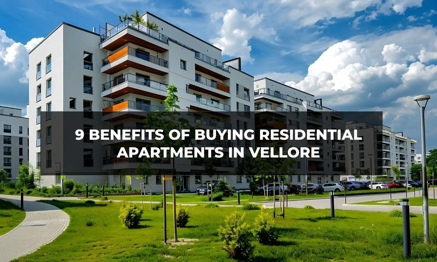 9 Benefits of Buying Residential Apartments in Vellore