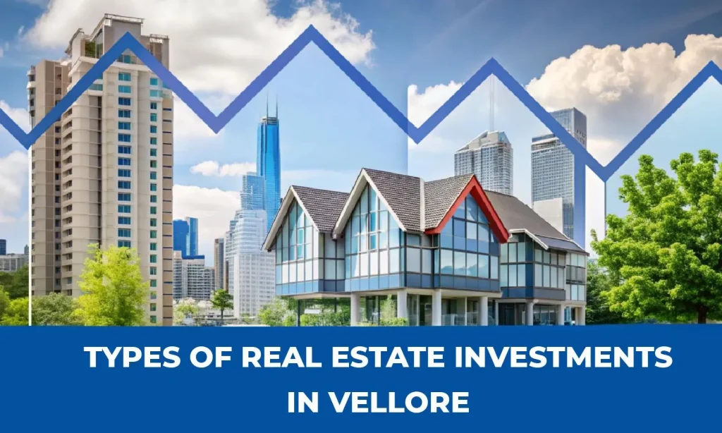 Types of Real Estate Investments in Vellore