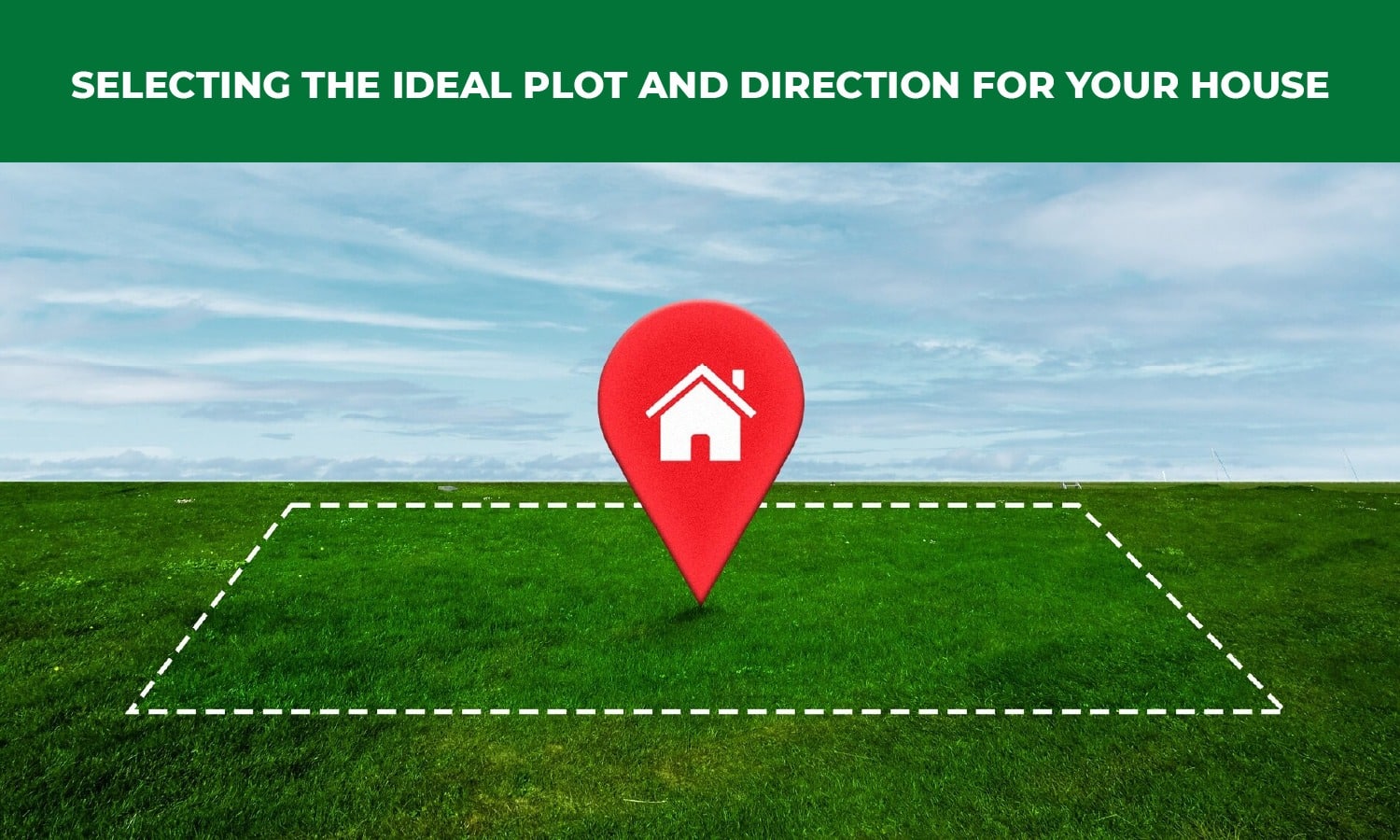 Selecting the Ideal Plot and Direction for Your New Home